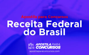 Concurso Receita Federal 2023: Confira as melhores apostilas!