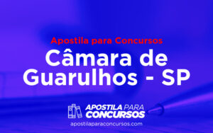 Apostila concurso Câmara de Guarulhos-SP: Veja as melhores!